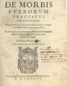 De morbis puerorum tractatus locupletissimi, variaq ; doctrina referti non solum medicis, verumetiam Philosophis magnopere...