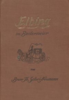 Elbing im Biedermeier und Vormärz. Ernstes und Heiteres aus der guten alten Zeit (1815 – 1848)