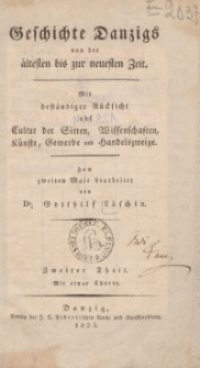 Geschichte Danzigs mit besonderer Berücksichtigung der Kultur, Sitten und Bräuche, Wissenschaft, Kunst, des Gewerbes und Handels. Zweite Auflage. Der zweite Teil umfasst den Zeitabstand seit dem Ende des Nordkrieges bis zur Wiederkehr Danzigs unter preußische Herrschaft nach den napoleonischen Kriegen.