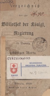 Verzeichnis der zur Bibliothek der königl. Regierung in Danzig gehörigen Werke