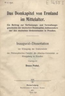 Das Domkapitel von Ermland im Mittelalter : Ein Beitrag zur Verfassungs- und Verwaltungsgeschichte der deutschen Domkapitel...