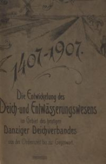 Die Entwickelung des Deich- und Entwässerungswesens im Gebiet des heutigen Danziger Deichverbandes seit dem 14ten Jahrhundert