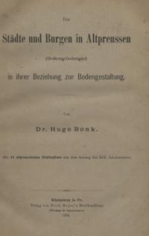 Die Städte und Burgen in Altpreussen (Ordensgründungen) in ihrer Beziehung zur Bodengestaltung