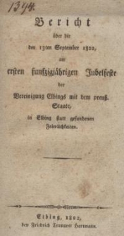 Bericht über die den 13ten September 1822 am ersten fünfzigjährigen Jubelfeste der Vereinigung Elbings mit dem preuss. Staate...
